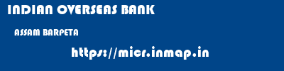 INDIAN OVERSEAS BANK  ASSAM BARPETA    micr code